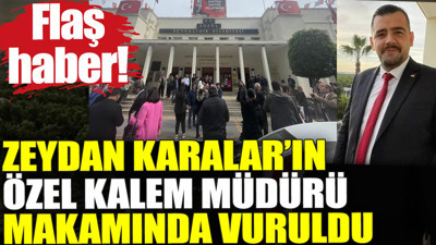 Zeydan Karalar’ın özel kalem müdürü makamında vuruldu