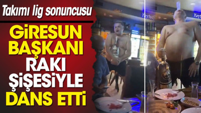 Giresunspor Başkanı 3 litrelik rakı şişesine sarılarak çıplak halde dans etti