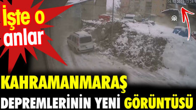 Kahramanmaraş depremlerinin yeni görüntüsü ortaya çıktı. İşte o anlar
