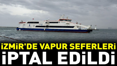 İzmir'de vapur seferleri iptal edildi (12 Şubat 2024)