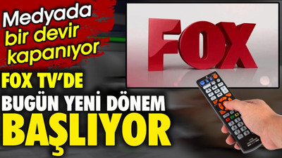 Fox TV'de bugün yeni dönem başlıyor. Medyada bir devir kapanıyor