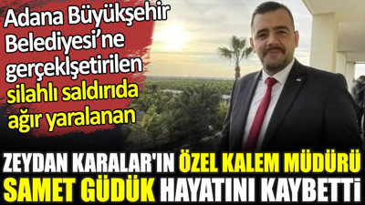 Son dakika... Zeydan Karalar'ın Özel Kalemi Samet Güdük hayatını kaybetti
