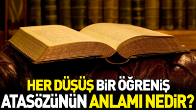 Her düşüş bir öğreniş atasözünün anlamı nedir?