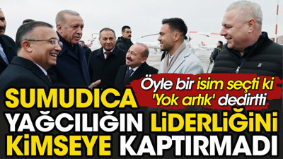 Sumudica yağcılığın liderliğini kimseye kaptırmadı. Öyle bir isim seçti ki 'Yok artık' dedirtti