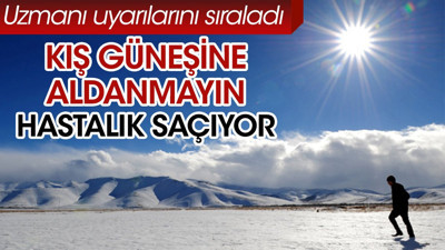 Kış güneşine aldanmayın. Hastalık saçıyor. Uzmanı uyarılarını sıraladı