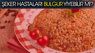 Şeker hastaları bulgur yiyebilir mi?
