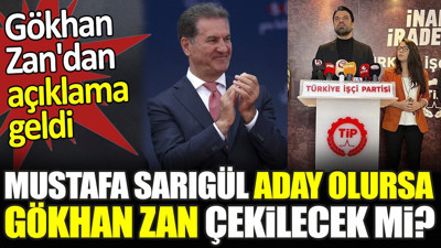 Mustafa Sarıgül aday olursa Gökhan Zan çekilecek mi. Gökhan Zan'dan açıklama geldi