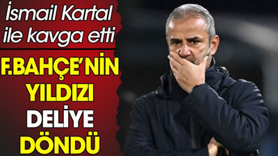 Fenerbahçe'nin yıldızı deliye döndü. İsmail Kartal ile kavga etti
