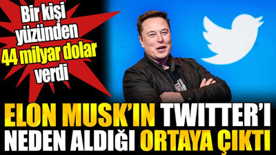 Elon Musk’ın Twitteri neden satın aldığı ortaya çıktı. Bir kişi yüzünden 44 milyar dolar verdi