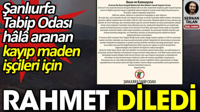 Şanlıurfa Tabip Odası hâlâ aranan kayıp maden işçileri için rahmet diledi