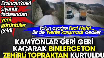 Erzincan’daki siyanür faciasından yeni görüntüler geldi. Kamyonlar geri geri kaçarak binlerce ton zehirli topraktan kurtuldu
