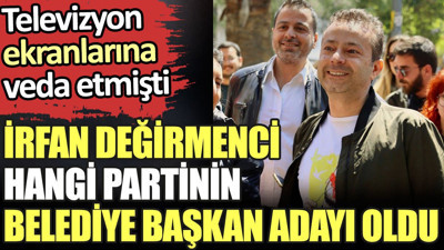 Son dakika... İrfan Değirmenci hangi partinin belediye başkan adayı oldu