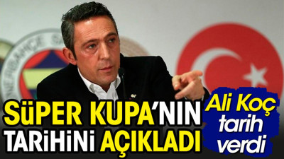 Ali Koç Galatasaray Fenerbahçe finalinin tarihini açıkladı