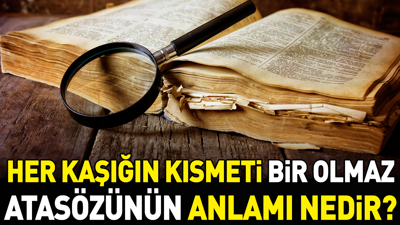 Her kaşığın kısmeti bir olmaz atasözünün anlamı nedir?