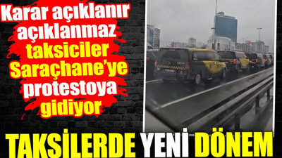 Taksilerde yeni dönem. Karar açıklanır açıklanmaz taksiciler Saraçhane’ye gidiyor