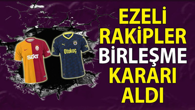Fenerbahçe Galatasaray'la birleşme kararı aldı