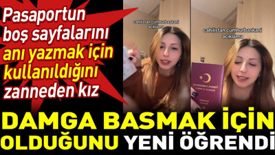 Pasaportun boş sayfalarını anı yazmak için kullanıldığını zanneden kız damga basmak için olduğunu yeni öğrendi