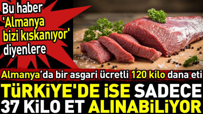 Almanya'da asgari ücret ile 120 kilo dana eti Türkiye'de ise sadece 37 kilo et alınabiliyor