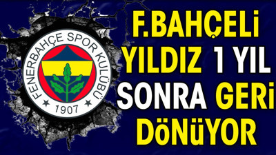 Fenerbahçeli yıldız 1 yıl sonra geri dönüyor (15 Şubat 2024)
