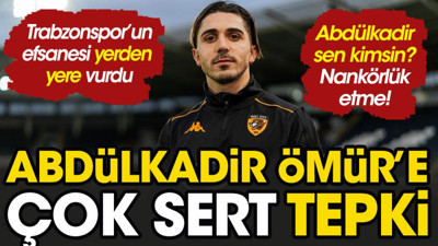 Trabzonspor'un efsanesi Abdülkadir Ömür'ü bombaladı. Olum sen kimsin?