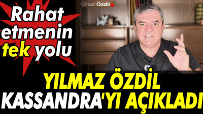 Yılmaz Özdil Kassandra'yı açıkladı. Rahat etmenin tek yolu. Yoksa böyle sürüp gidecek
