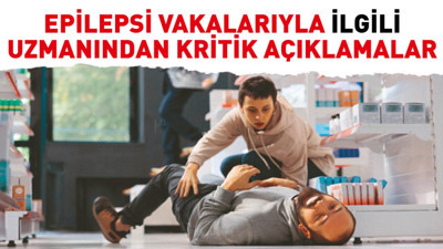 Epilepsi vakalarıyla ilgili uzmanından kritik açıklamalar
