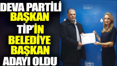 DEVA partili başkan TİP’in belediye başkan adayı oldu