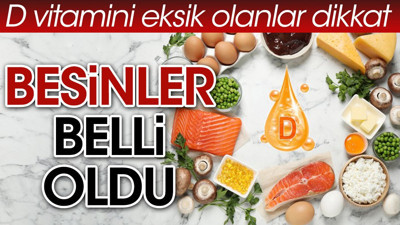 D vitamini eksik olanlar dikkat! Besinler belli oldu