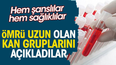 Ömrü uzun olan kan gruplarını açıkladılar. Hem şanslılar hem sağlıklılar