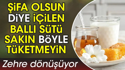Şifa olsun diye içilen ballı sütü sakın böyle tüketmeyin. Zehre dönüşüyor