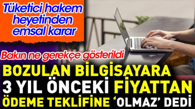Tüketici hakem heyetinden emsal karar. Bozulan ürüne 3 yıl önceki fiyattan ödeme teklifine "olmaz" denildi