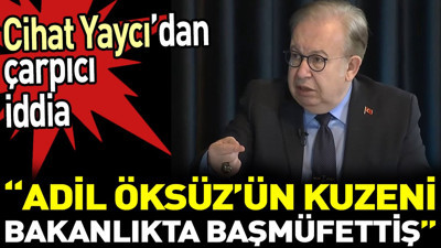 ‘Adil Öksüz’ün kuzeni bakanlıkta başmüfettiş’ Cihat Yaycı’dan çarpıcı iddia