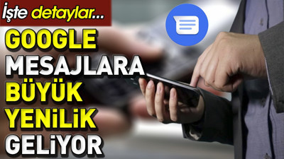 Google Mesajlar’a büyük yenilik geliyor. İşte detaylar