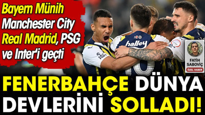 Fenerbahçe dünya devlerini solladı! Bayern, City, Real Madrid, PSG ve Inter'i geçti