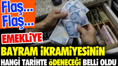 Flaş...Flaş...Emekliye Bayram ikramiyesinin hangi tarihte ödeneceği belli oldu