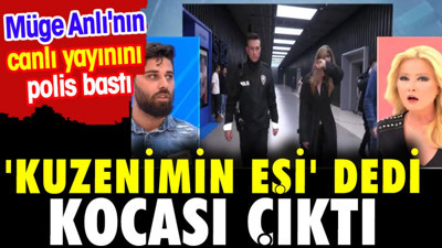 'Kuzenimin eşi' dedi kocası çıktı. Müge Anlı'nın canlı yayınını polis bastı