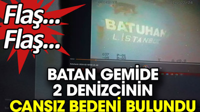 Batan gemide 2 denizcinin cansız bedeni bulundu