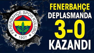 Fenerbahçe deplasmanda 3-0 kazandı (17 Şubat 2024)