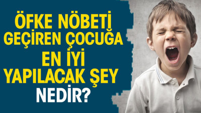 Öfke nöbeti geçiren çocuğa en iyi yapılacak şey nedir?