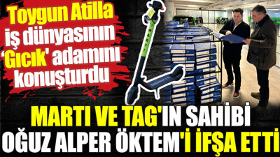 Martı ve TAG'ın sahibi Oğuz Alper Öktem'i ifşa etti. Toygun Atilla iş dünyasının 'Gıcık' adamını konuşturdu