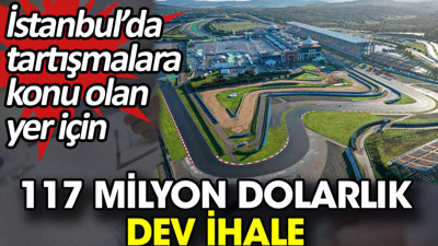 İstanbul’da tartışmalara konu olan yer için 117 milyon dolarlık dev ihale