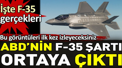 ABD'nin F-35 şartı ortaya çıktı. İşte F-35 gerçekleri. Bu görüntüleri ilk kez izleyeceksiniz