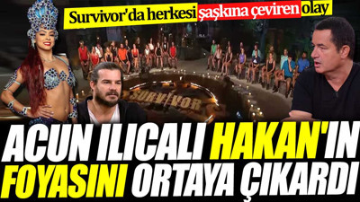 Acun Ilıcalı Hakan'ın foyasını ortaya çıkardı. Survivor'da herkesi şaşkına çeviren olay