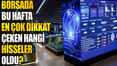 Borsada bu hafta en çok dikkat çeken hangi hisseler oldu?