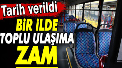 Bir ilde toplu ulaşıma zam. Tarih verildi