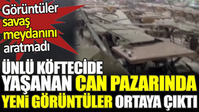 Ünlü köftecide yaşanan can pazarında yeni görüntüler ortaya çıktı. Görüntüler savaş meydanını aratmadı