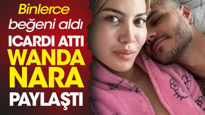 Icardi attı Wanda Nara paylaştı. Taraftar beğeni yağmuruna tuttu