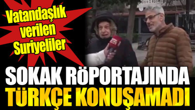 Vatandaşlık verilen Suriyeliler sokak röportajında Türkçe konuşamadı