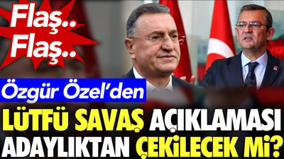 Flaş.. Flaş.. Özgür Özel’den Lütfü Savaş açıklaması. Adaylıktan çekilecek mi?