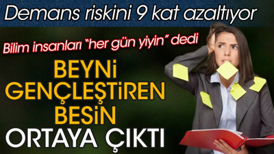 Beyni gençleştiren besin ortaya çıktı. Demans riskini 9 kat azaltıyor. Bilim insanları “her gün yiyin” dedi